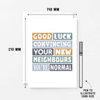 New Home Card by SixElevenCreations. Reads Good luck convincing your new neighbours you're normal. Product Code SE0105A5