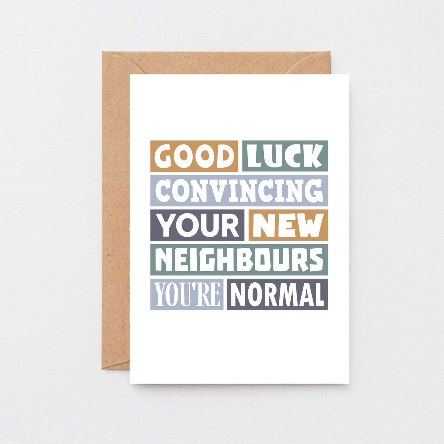 New Home Card by SixElevenCreations. Reads Good luck convincing your new neighbours you're normal. Product Code SE0105A5