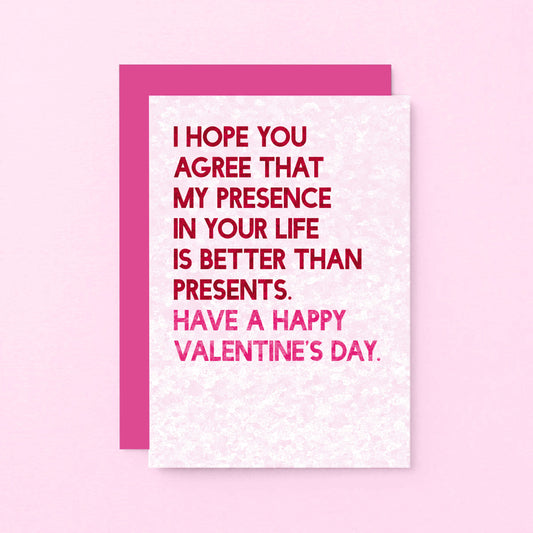 Valentine Card by SixElevenCreations. Reads I hope you agree that my presence in your life is better than presents. Have a Happy Valentine's Day. Product Code SEV0044A6