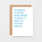 Retirement Card by SixElevenCreations. Reads Old enough to retire. Young enough to enjoy it. Here's to the next chapter. Product Code SE2027A6