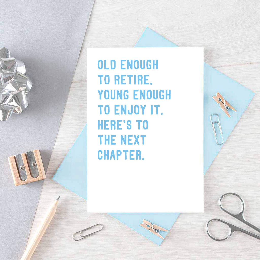 Retirement Card by SixElevenCreations. Reads Old enough to retire. Young enough to enjoy it. Here's to the next chapter. Product Code SE2027A6