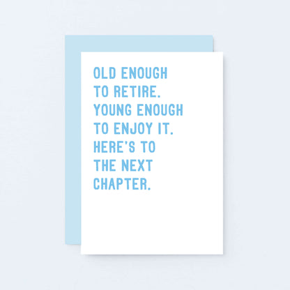 Retirement Card by SixElevenCreations. Reads Old enough to retire. Young enough to enjoy it. Here's to the next chapter. Product Code SE2027A6