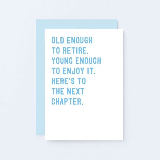 Retirement Card by SixElevenCreations. Reads Old enough to retire. Young enough to enjoy it. Here's to the next chapter. Product Code SE2027A6