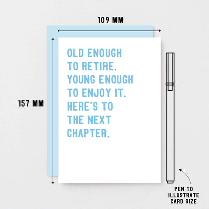 Retirement Card by SixElevenCreations. Reads Old enough to retire. Young enough to enjoy it. Here's to the next chapter. Product Code SE2027A6