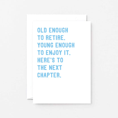 Retirement Card by SixElevenCreations. Reads Old enough to retire. Young enough to enjoy it. Here's to the next chapter. Product Code SE2027A6