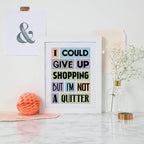 I Could Give Up Shopping Quote Print-SixElevenCreations-SEP0012A4