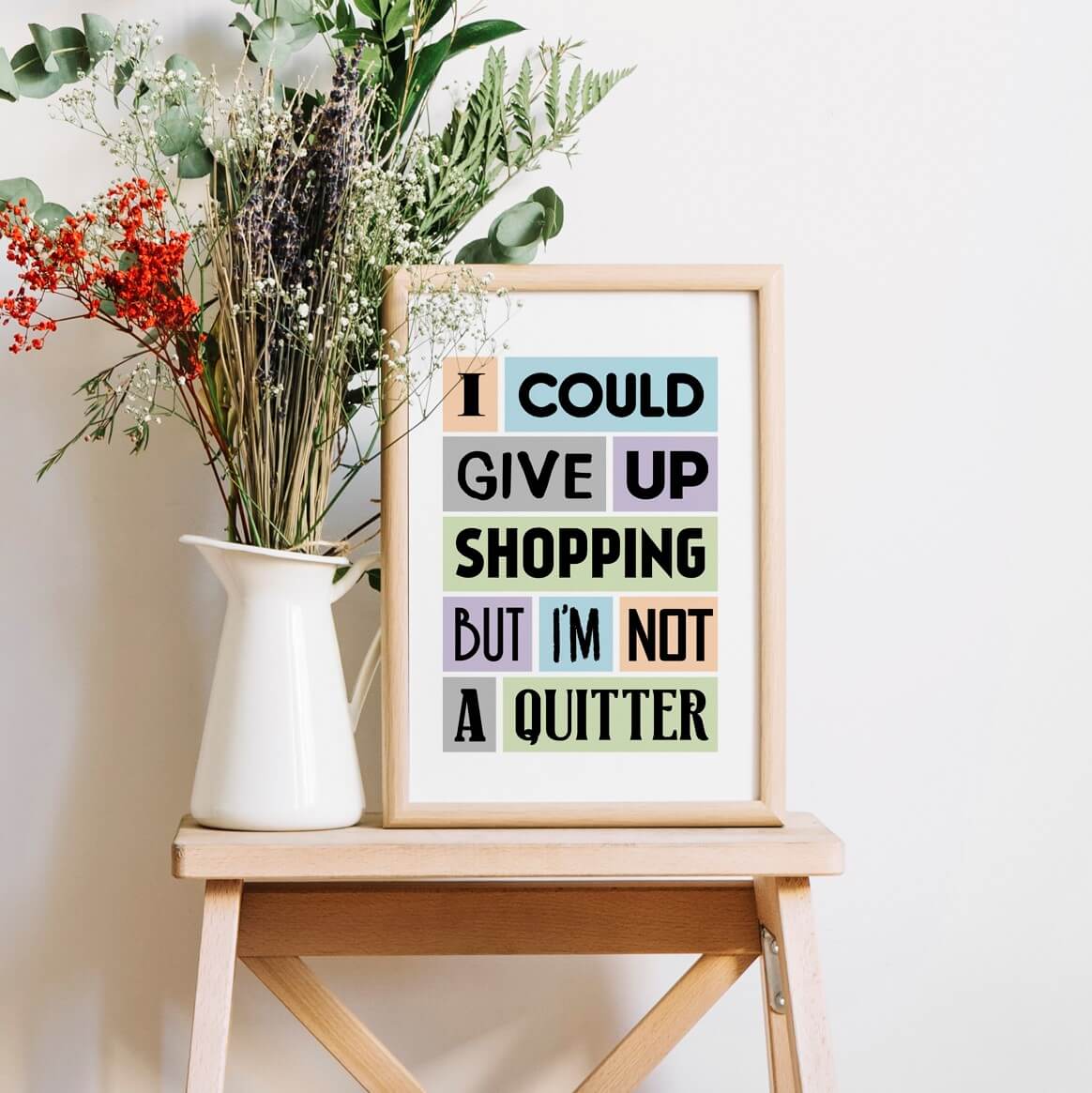 I Could Give Up Shopping Quote Print-SixElevenCreations-SEP0012A4