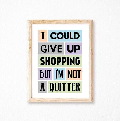 I Could Give Up Shopping Quote Print-SixElevenCreations-SEP0012A4