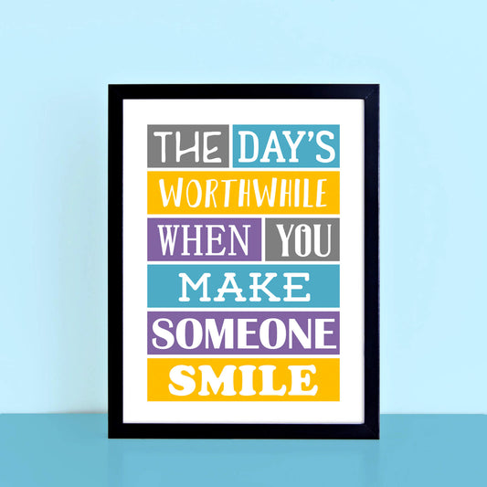 The Day's Worthwhile When You Make Someone Smile Print-SixElevenCreations-SEP0017