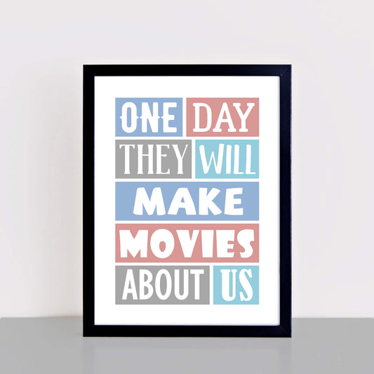 Romantic wall art with the quote "One Day They Will Make Movies About Us" by SixElevenCreations Product Code SEP0021A4