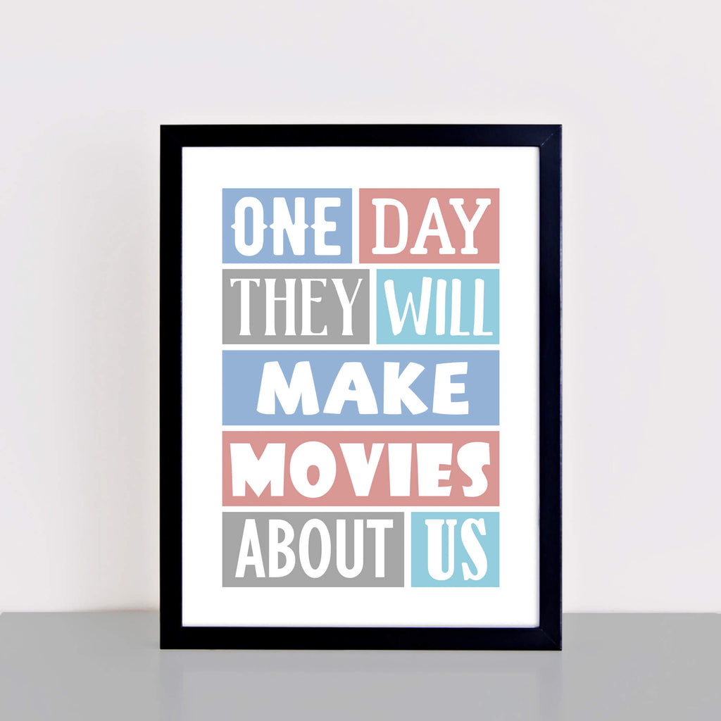 Romantic wall art with the quote "One Day They Will Make Movies About Us" by SixElevenCreations Product Code SEP0021A4