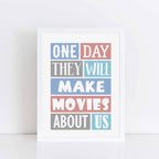 Romantic wall art with the quote "One Day They Will Make Movies About Us" by SixElevenCreations Product Code SEP0021A4