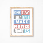 Romantic wall art with the quote "One Day They Will Make Movies About Us" by SixElevenCreations Product Code SEP0021A4