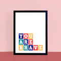 You Are Brave Kids Wall Print by SixElevenCreations Product Code SEP0031