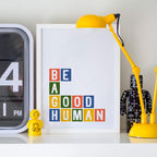Be A Good Human Print by SixElevenCreations Product Code SEP0034