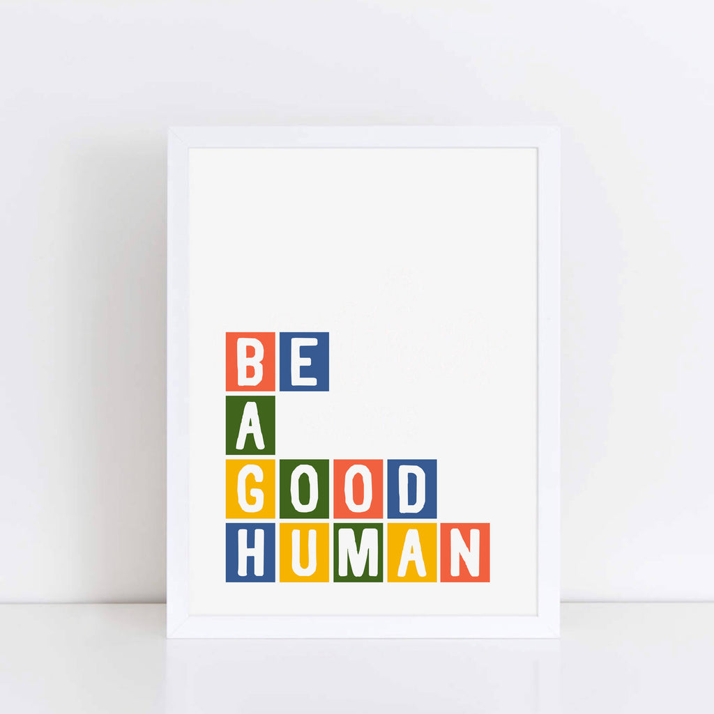Be A Good Human Print by SixElevenCreations Product Code SEP0034