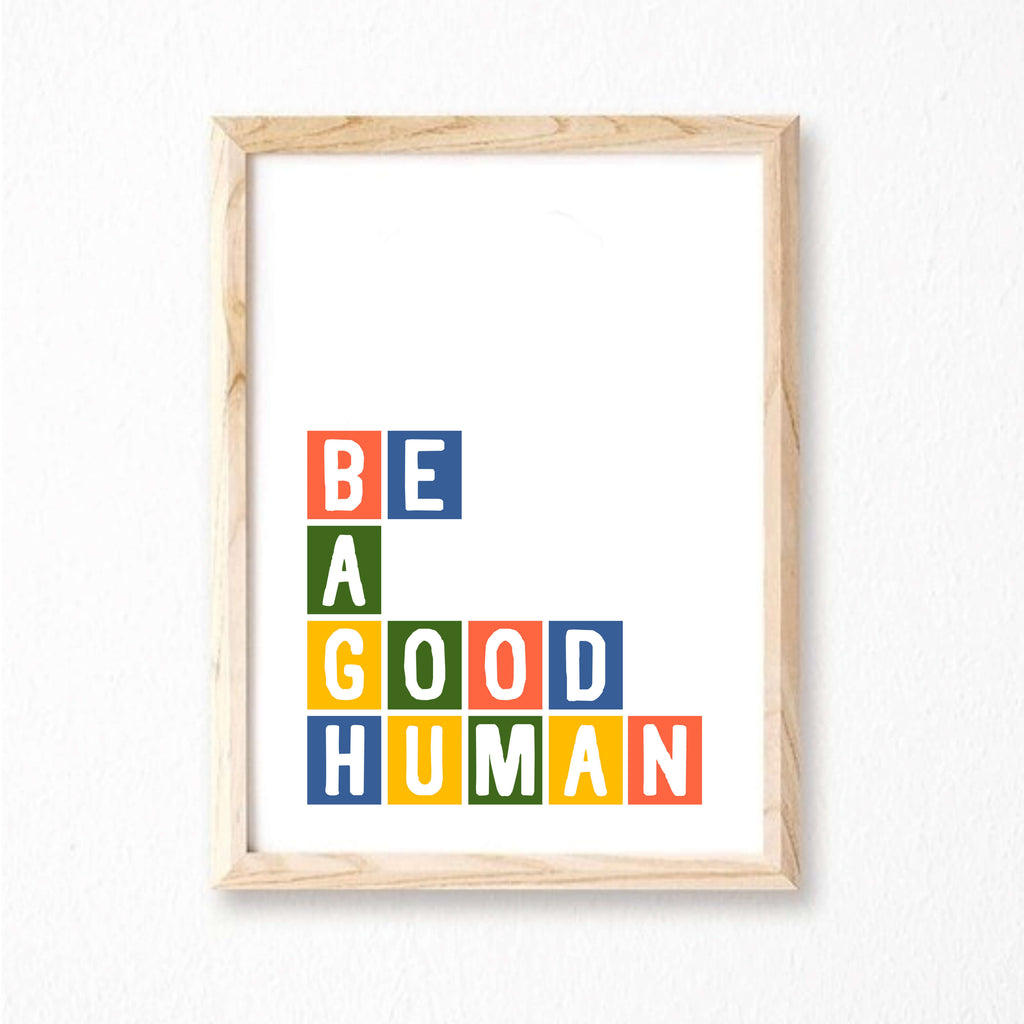 Be A Good Human Print by SixElevenCreations Product Code SEP0034