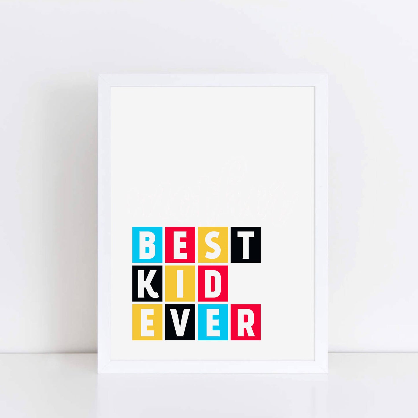 Best Kid Ever Wall Print by SixElevenCreations Product Code SEP0035