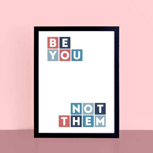 Be You Not Them Typographic Print by SixElevenCreations Product Code SEP0041