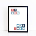 Be You Not Them Typographic Print by SixElevenCreations Product Code SEP0041