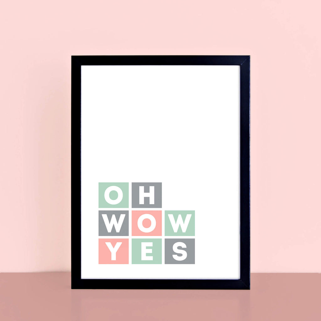 Oh Wow Yes Typography Poster by SixElevenCreations Product Code SEP0043