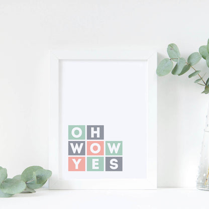 Oh Wow Yes Typography Poster by SixElevenCreations Product Code SEP0043