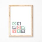 Oh Wow Yes Typography Poster by SixElevenCreations Product Code SEP0043