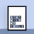 Stay Wild My Child Poster by SixElevenCreations Product Code SEP0046