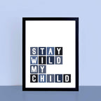 Stay Wild My Child Poster by SixElevenCreations Product Code SEP0046