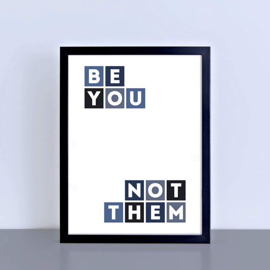 Be You Not Them Inspirational Poster by SixElevenCreations Product Code SEP0057