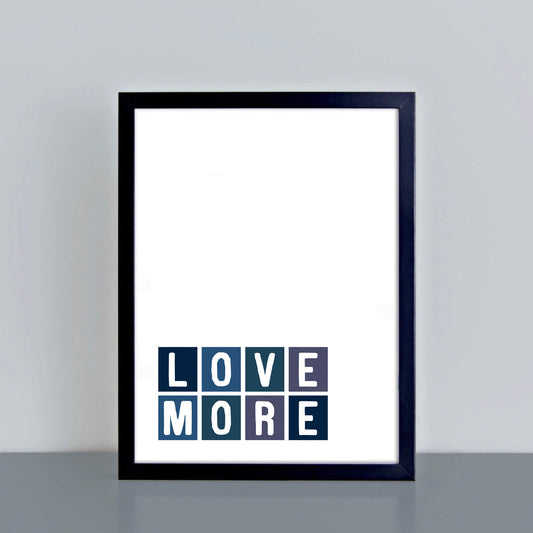 Love More Quote Print by SixElevenCreations Product Code SE0061A4