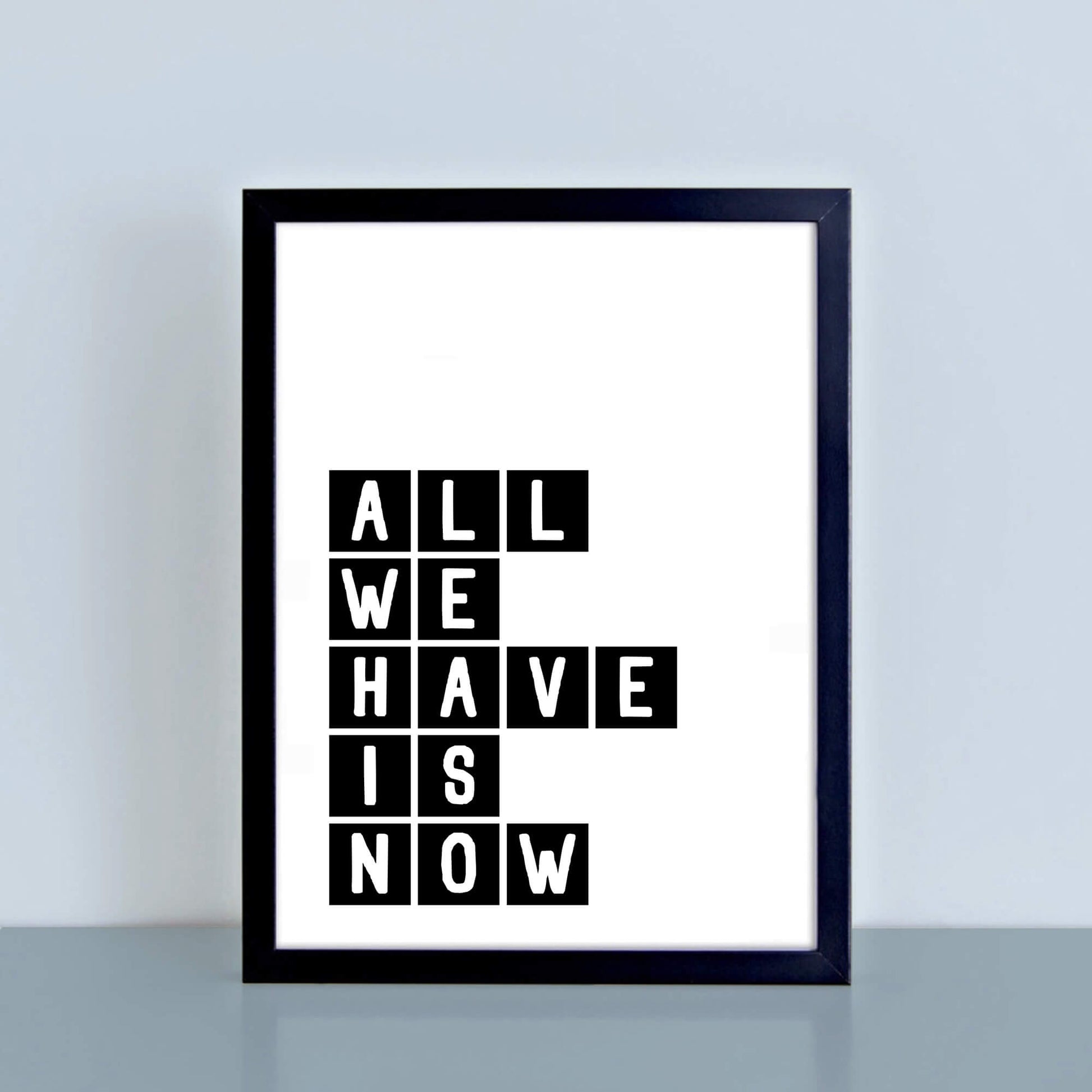 All We Have Is Now Typography Print by SixElevenCreations Product Code SEP0071