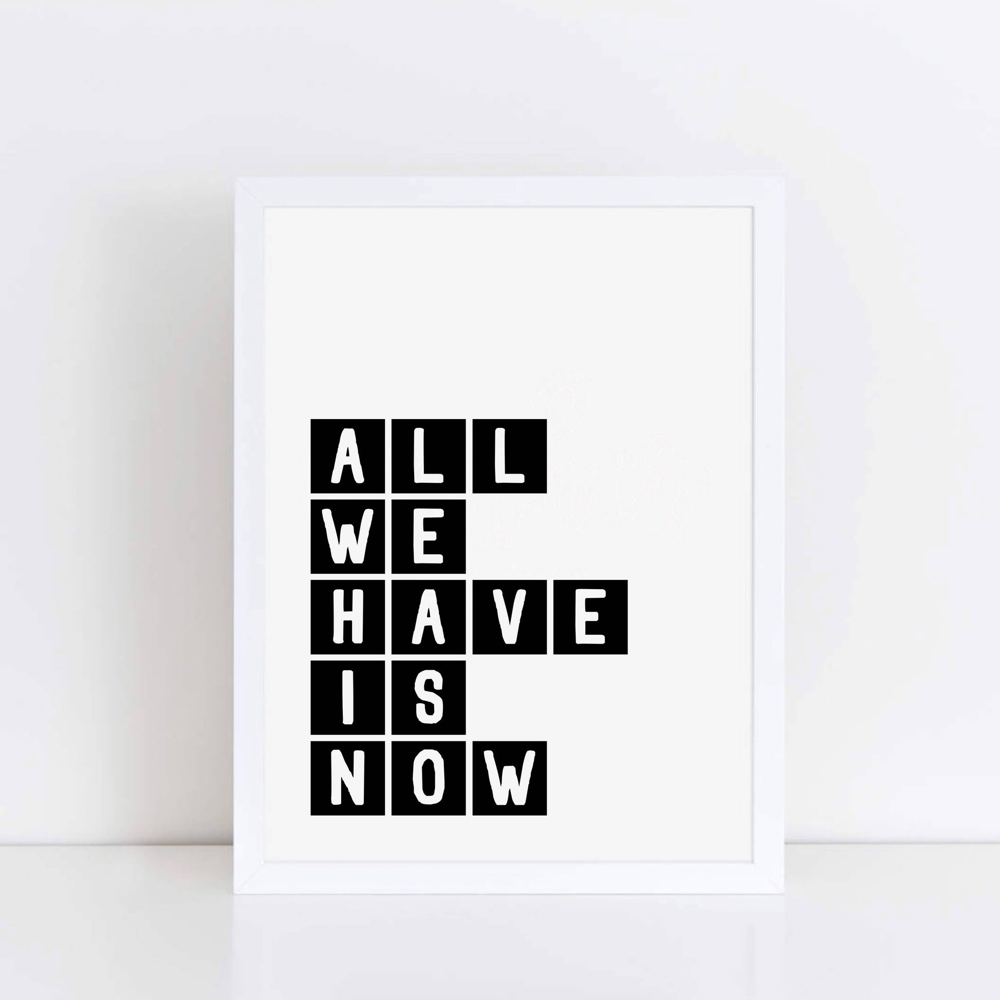 All We Have Is Now Typography Print by SixElevenCreations Product Code SEP0071