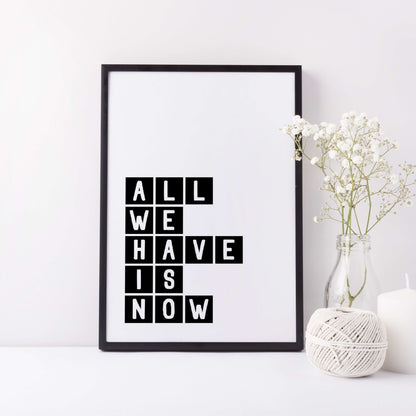 All We Have Is Now Typography Print by SixElevenCreations Product Code SEP0071