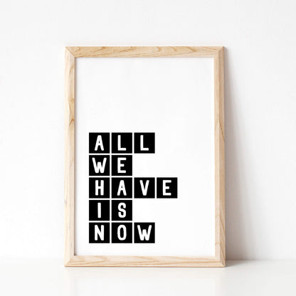 All We Have Is Now Typography Print by SixElevenCreations Product Code SEP0071