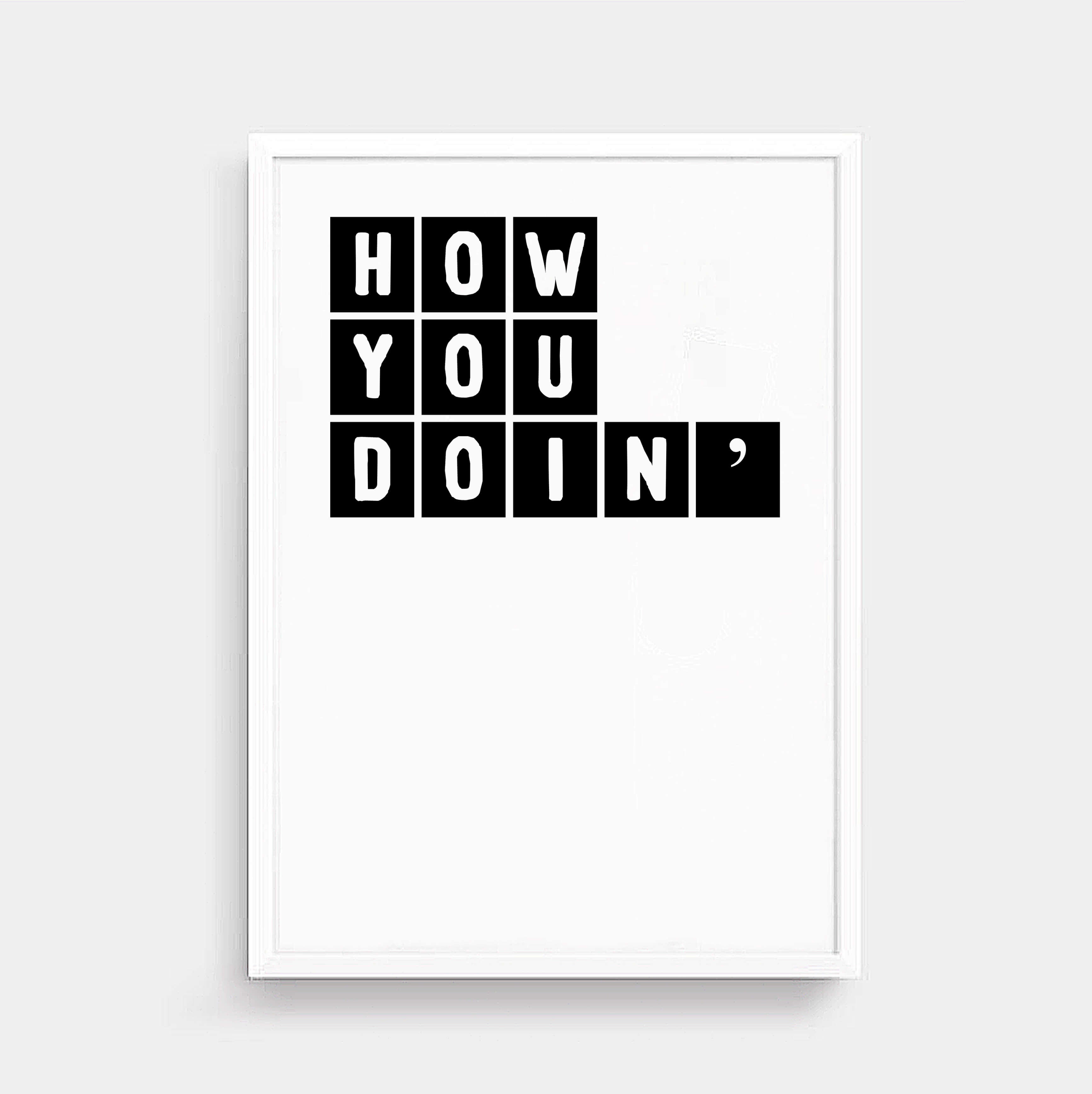 How You Doin' Print by SixElevenCreations Product Code SEP0077