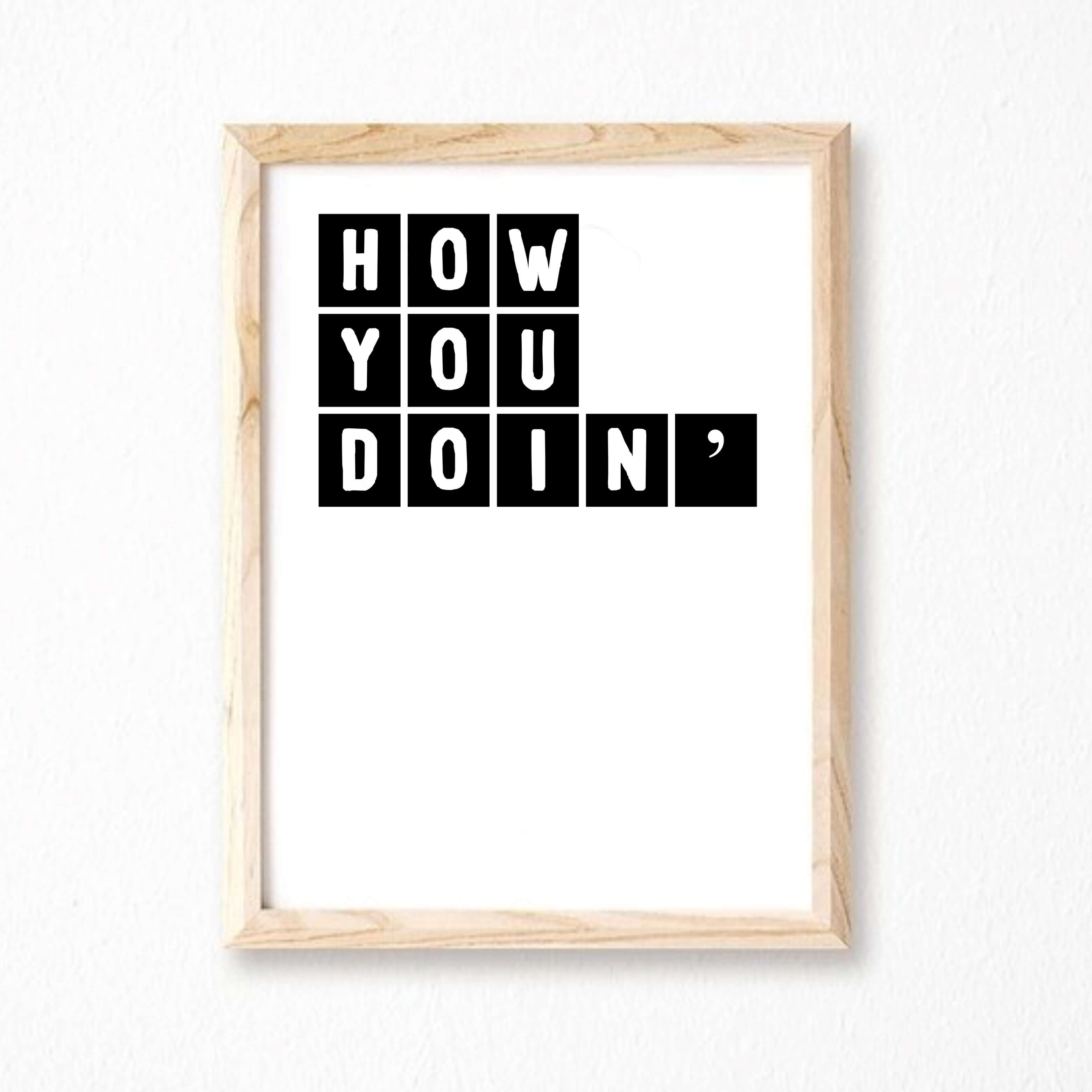 How You Doin' Print by SixElevenCreations Product Code SEP0077