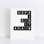 Oops I Did It Again Wall Print by SixElevenCreations Product Code SEP0078