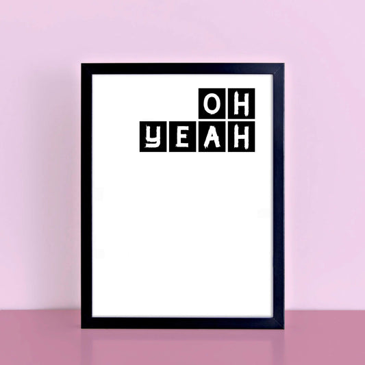 Oh Yeah Typography Print by SixElevenCreations Product Code SEP0079