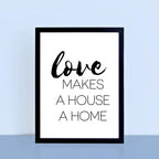 Love Makes A House A Home Wallprint by SixElevenCreations. Product Code SEP0108