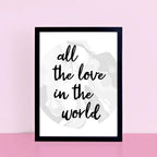All The Love In The World Poster by SixElevenCreations. Product Code SEP0304