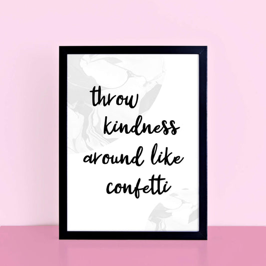 Throw Kindness Around Like Confetti Print by SixElevenCreations. Product Code SEP0306