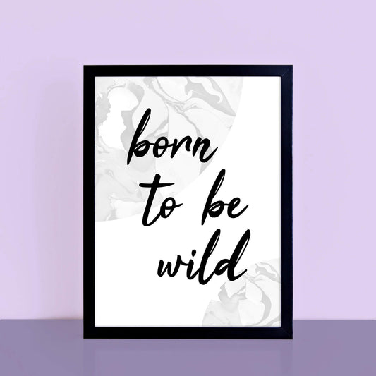 Born To Be Wild Print by SixElevenCreations. Product Code SEP0309