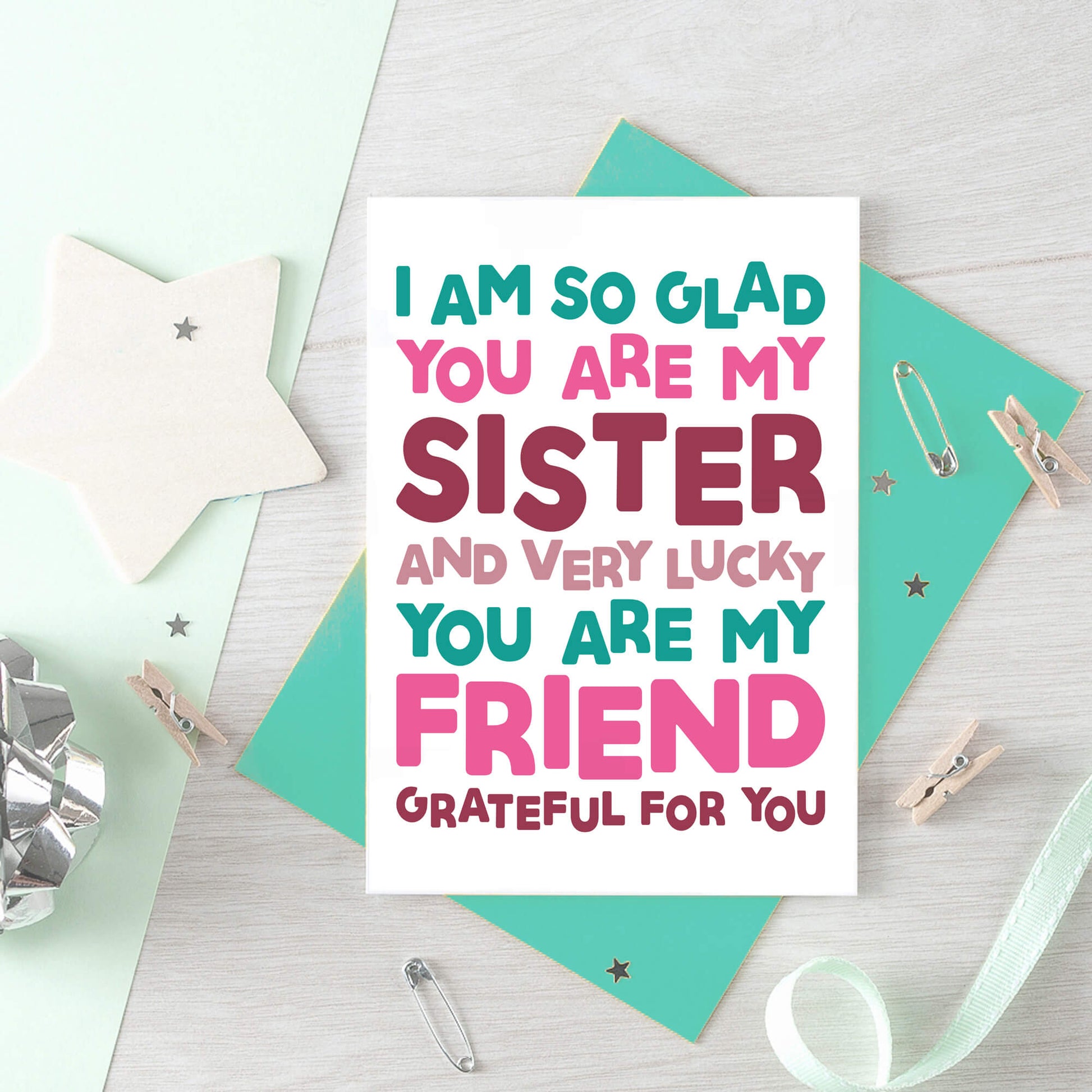 Sister Card by SixElevenCreations. Reads I am so glad you are my sister and very lucky you are my friend. Grateful for you. Product Code SE0707A6