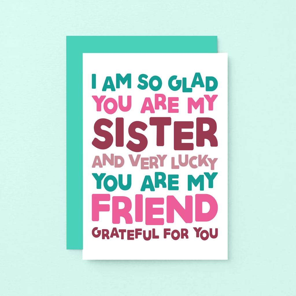 Sister Card by SixElevenCreations. Reads I am so glad you are my sister and very lucky you are my friend. Grateful for you. Product Code SE0707A6