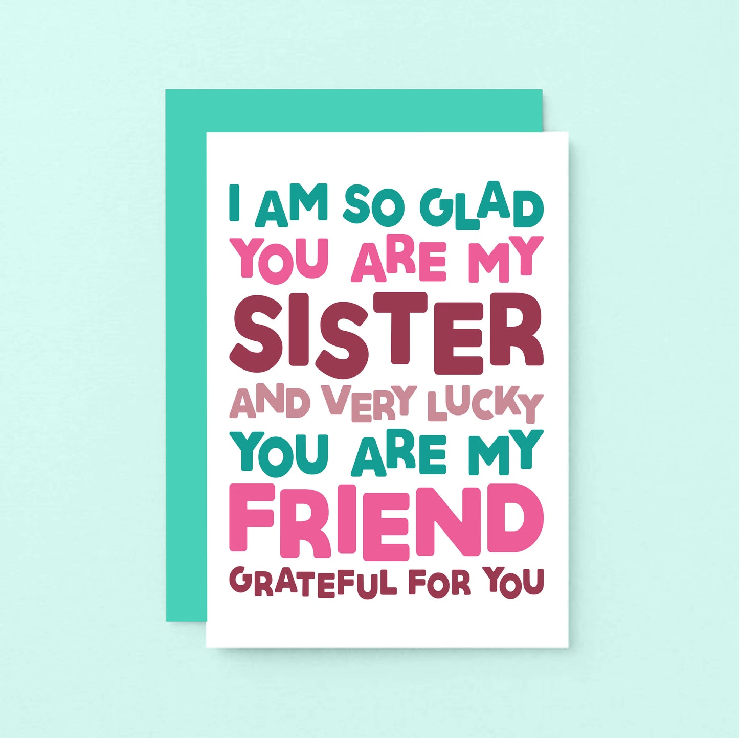 Sister Card by SixElevenCreations. Reads I am so glad you are my sister and very lucky you are my friend. Grateful for you. Product Code SE0707A6