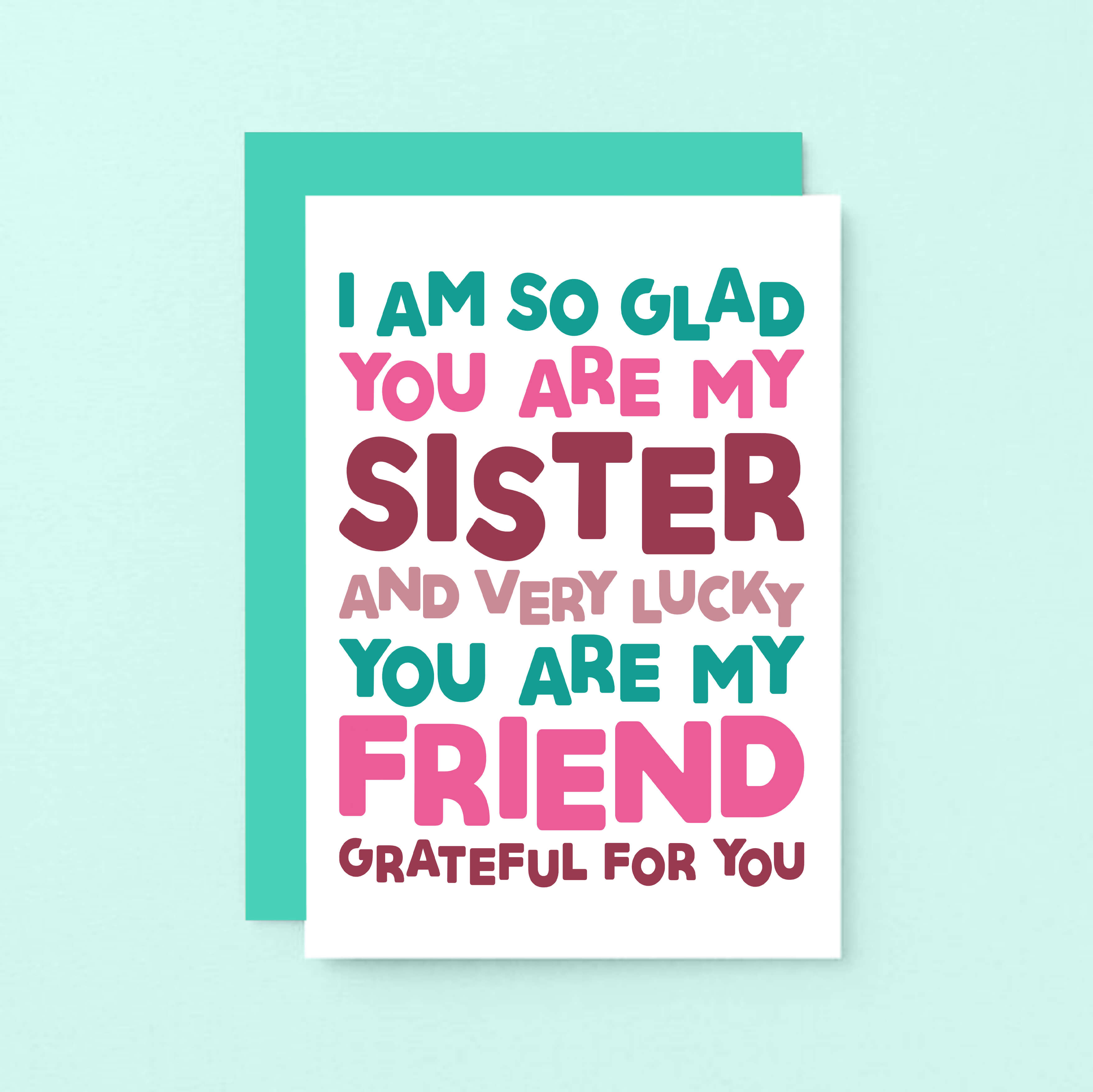 Sister Card by SixElevenCreations. Reads I am so glad you are my sister and very lucky you are my friend. Grateful for you. Product Code SE0707A6