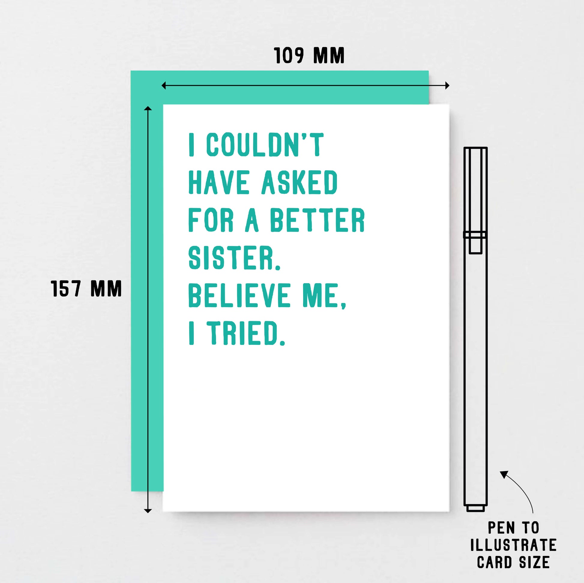 Sister Card by SixElevenCreations. Reads I couldn't have asked for a better sister. Believe me, I tried. Product Code SE2047A6