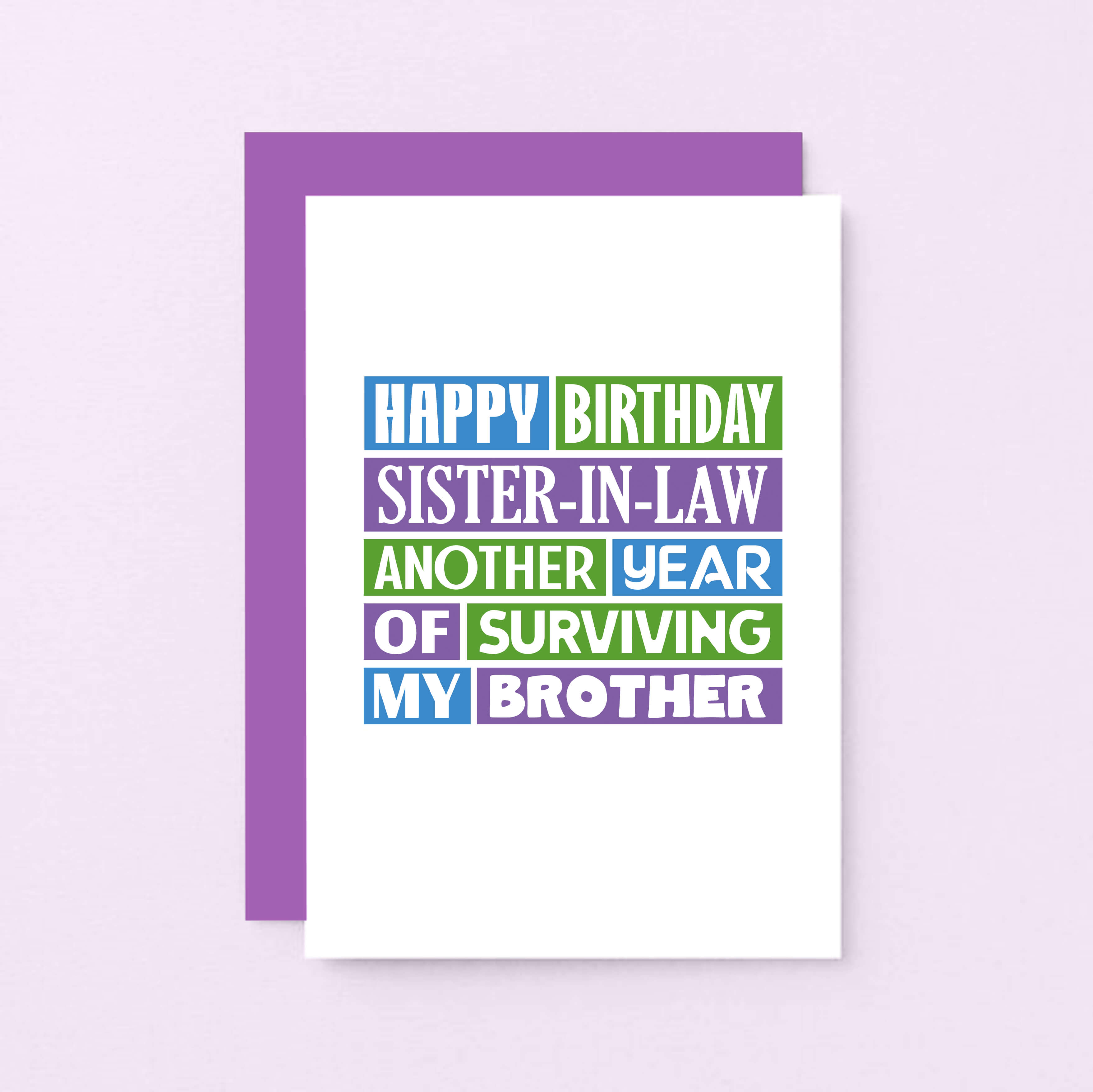 Sister in Law Birthday Card by SixElevenCreations. Reads Happy birthday sister-in-law. Another year of surviving my brother. Product Code SE0182A6
