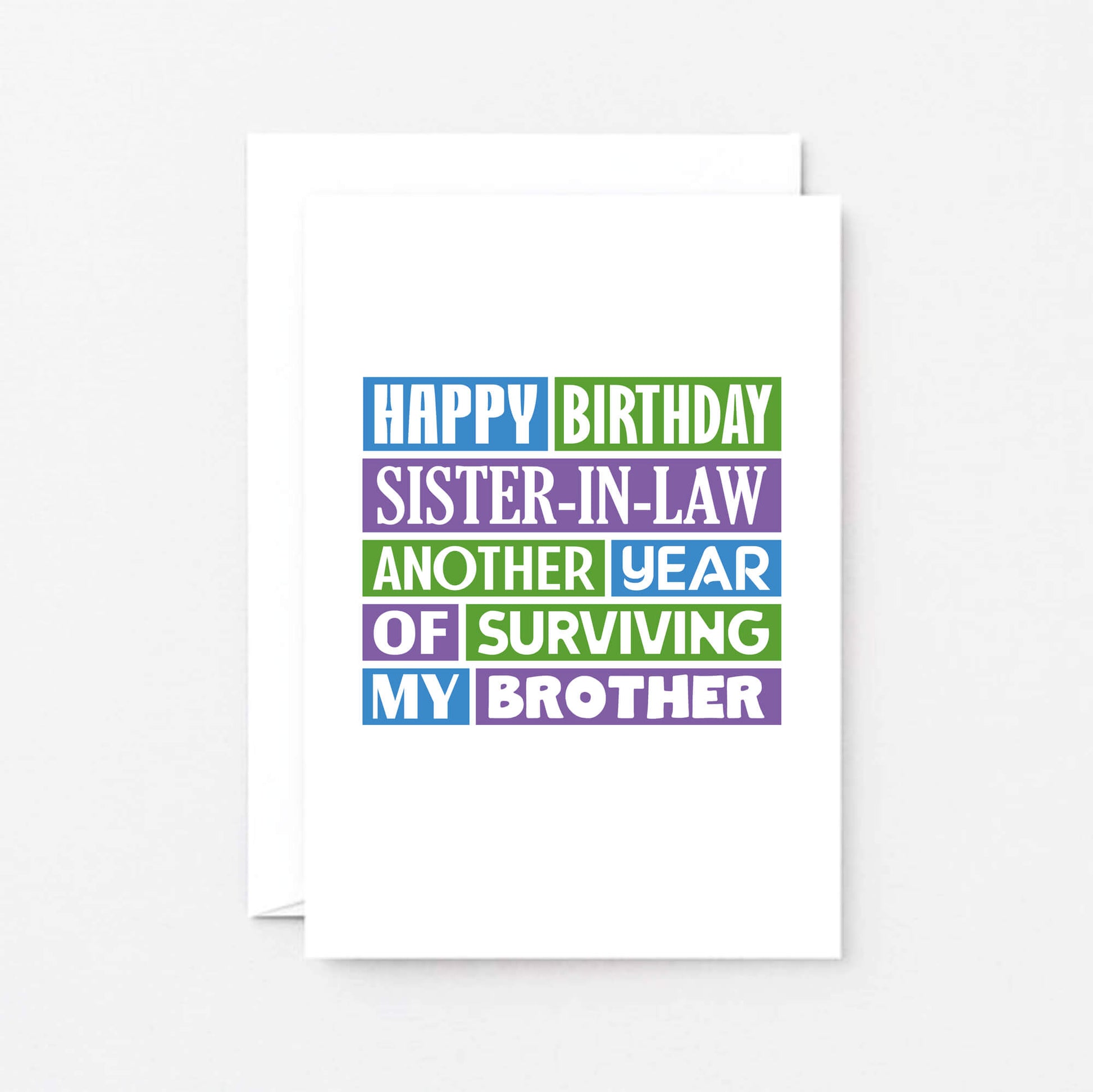 Sister in Law Birthday Card by SixElevenCreations. Reads Happy birthday sister-in-law. Another year of surviving my brother. Product Code SE0182A6